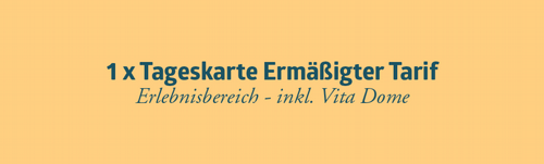 Tageskarte Ermäßigter Tarif<br>inkl. Vita Dome