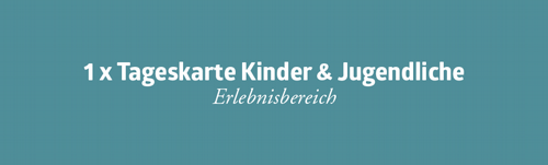 Tageskarte Kinder & Jugendliche<br>Erlebnisbereich