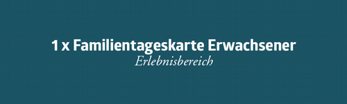 Familientageskarte Erwachsener<br>Erlebnisbereich