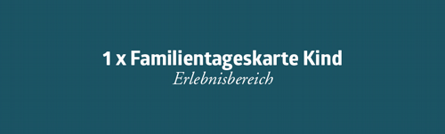 Familientageskarte Kind<br>Erlebnisbereich